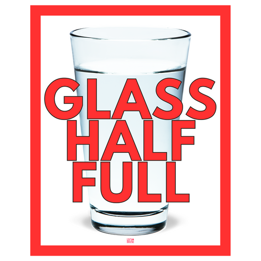 Glass Half Full Print